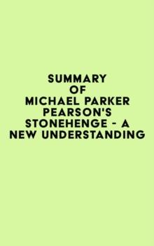 Summary of Michael Parker Pearson's Stonehenge - A New Understanding