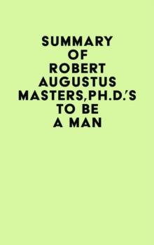 Summary of Robert Augustus Masters,Ph.D.'s To Be a Man