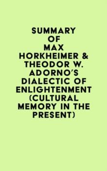 Summary of Max Horkheimer & Theodor W. Adorno's Dialectic of Enlightenment (Cultural Memory in the Present)