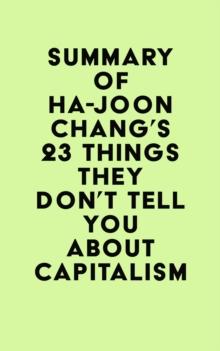 Summary of Ha-Joon Chang's 23 Things They Don't Tell You about Capitalism