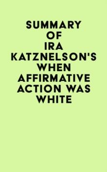 Summary of Ira Katznelson's When Affirmative Action Was White