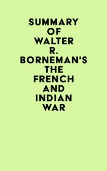 Summary of Walter R. Borneman's The French and Indian War