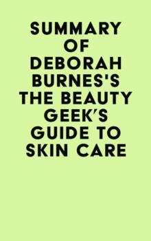 Summary of Deborah Burnes's The Beauty Geek's Guide to Skin Care