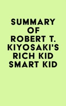 Summary of Robert T. Kiyosaki's Rich Kid Smart Kid