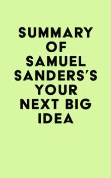 Summary of Samuel Sanders's Your Next Big Idea