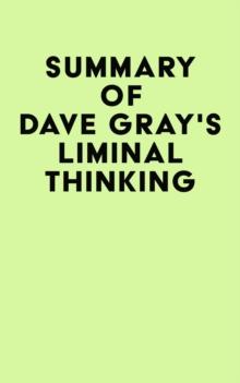 Summary of Dave Gray's Liminal Thinking