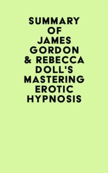 Summary of James Gordon & Rebecca Doll's Mastering Erotic Hypnosis