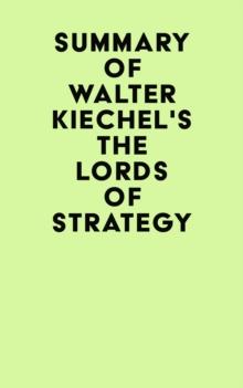 Summary of Walter Kiechel's The Lords of Strategy