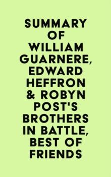 Summary of William Guarnere, Edward Heffron & Robyn Post's Brothers in Battle, Best of Friends