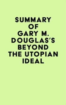 Summary of Gary M. Douglas's Beyond The Utopian Ideal