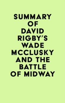 Summary of David Rigby's Wade McClusky and the Battle of Midway