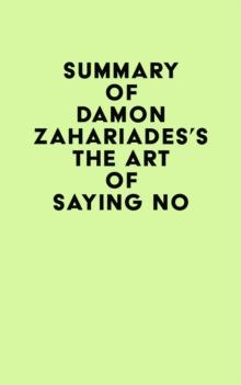 Summary of Damon Zahariades's The Art Of Saying NO