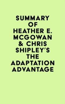 Summary of Heather E. McGowan & Chris Shipley's The Adaptation Advantage