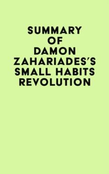 Summary of Damon Zahariades's Small Habits Revolution