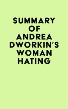 Summary of Andrea Dworkin's Woman Hating