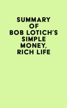 Summary of Bob Lotich's Simple Money, Rich Life