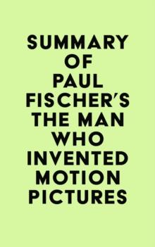 Summary of Paul Fischer's The Man Who Invented Motion Pictures