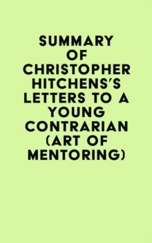 Summary of Christopher Hitchens's Letters to a Young Contrarian (Art of Mentoring)