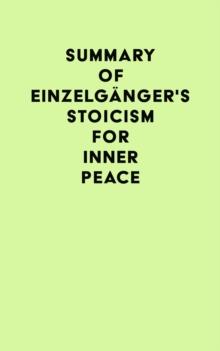 Summary of Einzelganger's Stoicism for Inner Peace