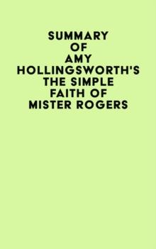 Summary of Amy Hollingsworth's The Simple Faith of Mister Rogers