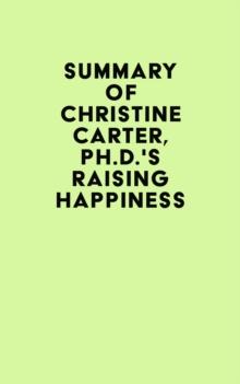 Summary of Christine Carter, Ph.D.'s Raising Happiness