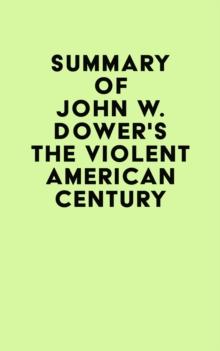 Summary of John W. Dower's The Violent American Century