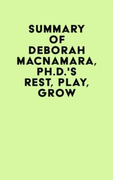 Summary of Deborah MacNamara, Ph.D.'s Rest, Play, Grow