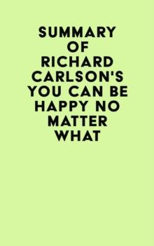 Summary of Richard Carlson's You Can Be Happy No Matter What