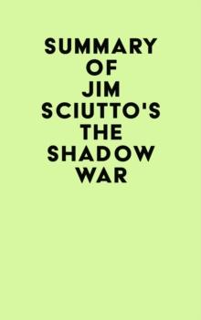 Summary of Jim Sciutto's The Shadow War