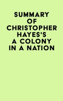 Summary of Christopher Hayes's A Colony in a Nation