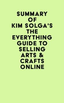 Summary of Kim Solga's The Everything Guide to Selling Arts & Crafts Online