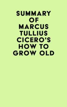 Summary of Marcus Tullius Cicero's How to Grow Old