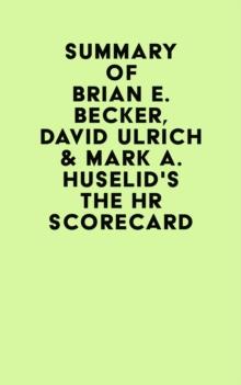 Summary of Brian E. Becker, David Ulrich & Mark A. Huselid's The HR Scorecard