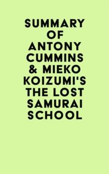 Summary of Antony Cummins & Mieko Koizumi's The Lost Samurai School