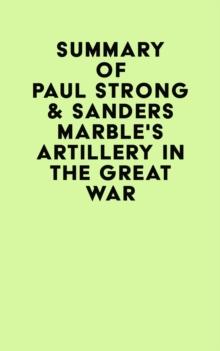 Summary of Paul Strong & Sanders Marble's Artillery in the Great War