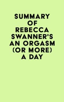 Summary of Rebecca Swanner's An Orgasm (or More) a Day