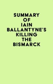 Summary of Iain Ballantyne's Killing the Bismarck