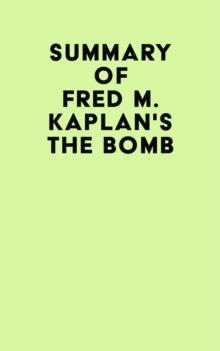 Summary of Fred M. Kaplan's The Bomb