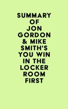 Summary of Jon Gordon & Mike Smith's You Win in the Locker Room First