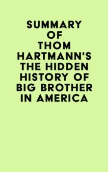 Summary of Thom Hartmann's The Hidden History of Big Brother in America