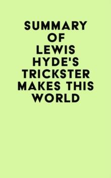 Summary of Lewis Hyde's Trickster Makes This World