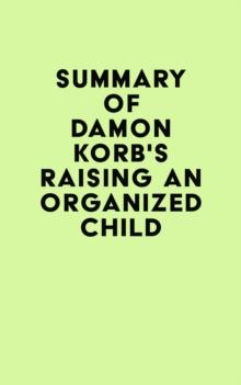 Summary of Damon Korb's Raising an Organized Child