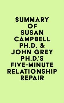 Summary of Susan Campbell Ph.D. & John Grey Ph.D.'s Five-Minute Relationship Repair