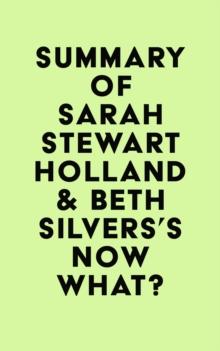 Summary of Sarah Stewart Holland & Beth Silvers's Now What?