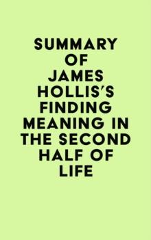 Summary of James Hollis's Finding Meaning in the Second Half of Life