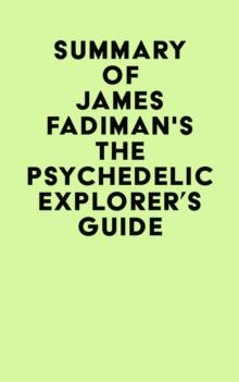 Summary of James Fadiman's The Psychedelic Explorer's Guide