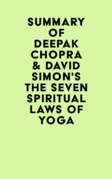 Summary of Deepak Chopra & David Simon's The Seven Spiritual Laws of Yoga