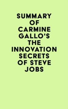 Summary of Carmine Gallo's The Innovation Secrets of Steve Jobs