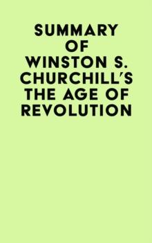 Summary of Winston S. Churchill's The Age of Revolution