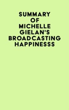 Summary of Michelle Gielan's Broadcasting Happinesss